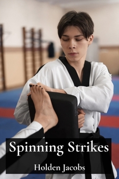 Paperback Spinning Strikes: Mastering Taekwondo's Turning Kicks for Intermediate Students Book