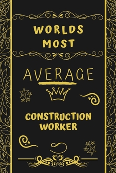 Paperback Worlds Most Average Construction Worker: Perfect Gag Gift For An Average Construction Worker Who Deserves This Award! - Blank Lined Notebook Journal - Book