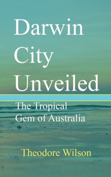 Paperback Darwin City Unveiled: The Tropical Gem of Australia Book