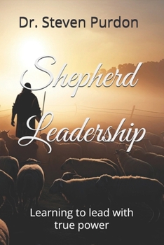 Paperback Shepherd Leadership: Learning to lead with true power Book