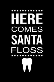 Here Comes Santa Floss: Funny Dental Hygienist Lined Journal Gifts.  This Dental Hygienist Lined Journal notebook gift for dental hygienist tools ... interested in dental health & dental hygiene.