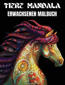 Tiere Mandala Erwachsenen Malbuch: Schönes Mandala-Malbuch für Erwachsene mit Tieren - Erwachsene und Jugendliche einfaches und komplexes Design mit ... Entspannung und Kreativität