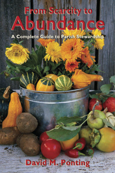 Paperback From Scarcity to Abundance: A Complete Guide to Parish Stewardship Book