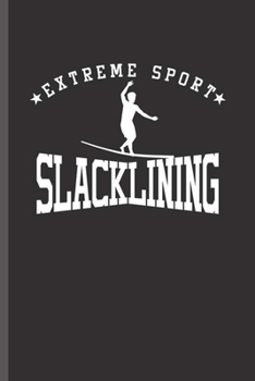 Paperback Extreme Sports Slacklining: Cool Slacklining Sports Design For Slacklining Lover Player Athlete Sayings Blank Journal Gift (6"x9") Dot Grid Notebo Book