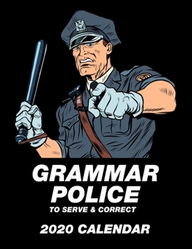 Grammar Police To Serve & Correct 2020 Calendar: 12 Months | 107 pages 8.5 x 11 in. | Weekly Planner | Diary | Organizer | Agenda | Appointment | Half Spread Blank Pages