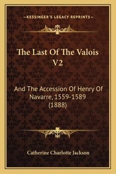The Last of the Valois and Accession of Henry of Navarre, 1559-1589; 2
