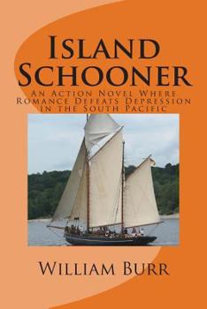Paperback Island Schooner: An Action Novel Where Romance Defeats Depression in the South Pacific Book