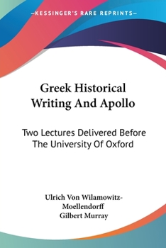 Paperback Greek Historical Writing And Apollo: Two Lectures Delivered Before The University Of Oxford Book