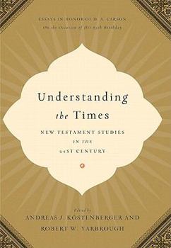 Hardcover Understanding the Times: New Testament Studies in the 21st Century: Essays in Honor of D. A. Carson on the Occasion of His 65th Birthday Book