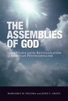 Hardcover The Assemblies of God: Godly Love and the Revitalization of American Pentecostalism Book