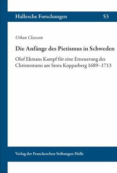 Paperback Die Anfange Des Pietismus in Schweden: Olof Ekmans Kampf Fur Eine Erneuerung Des Christentums Am Stora Kopparberg 1689-1713 [German] Book