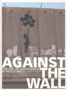 Paperback Against the Wall: The Art of Resistance in Palestine Book
