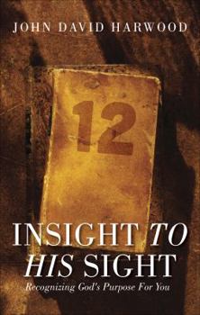 Paperback Insight to His Sight: Recognizing God's Purpose for You Book