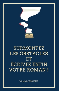 Paperback Surmontez les obstacles et écrivez enfin votre roman ! [French] Book