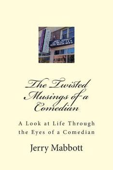 The Twisted Musings of a Comedian: A Look at Life from the Eyes of a Comedian