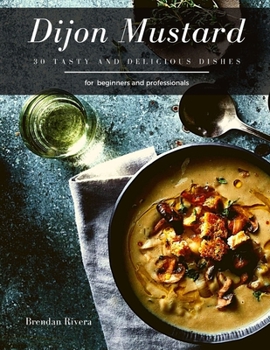Paperback Dijon Mustard: 30 tasty and delicious dishes Book