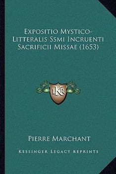Paperback Expositio Mystico-Litteralis Ssmi Incruenti Sacrificii Missae (1653) [Latin] Book