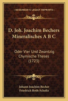 Paperback D. Joh. Joachim Bechers Mineralisches A B C: Oder Vier Und Zwantzig Chymische Theses (1723) [German] Book