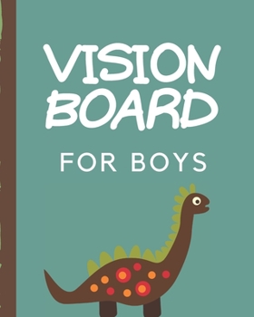 Vision Board For Boys: Dinosaur Brainstorming Planner | Weekly Vision Board Notebook | Write Daily Dreams | Goal Diary | Attractive Energy | Personal Goals | Business | New Year's Resolutions