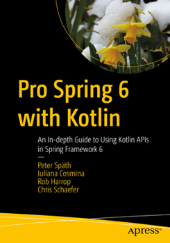 Paperback Pro Spring 6 with Kotlin: An In-Depth Guide to Using Kotlin APIs in Spring Framework 6 Book