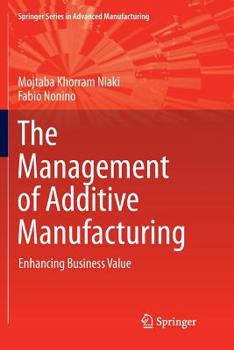 Paperback The Management of Additive Manufacturing: Enhancing Business Value Book