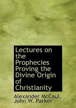 Hardcover Lectures on the Prophecies Proving the Divine Origin of Christianity Book