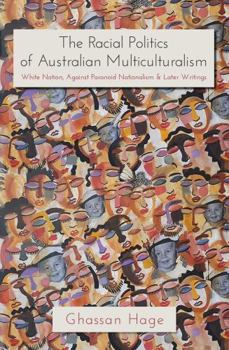 Paperback The Racial Politics of Australian Multiculturalism: White Nation, Against Paranoid Nationalism & Later Writings Book