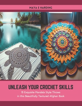 Paperback Unleash Your Crochet Skills: 15 Exquisite Mandala Style Throws in this Beautifully Textured Afghan Book
