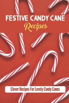 Paperback Festive Candy Cane Recipes: Clever Recipes For Lovely Candy Canes Book