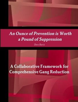 Paperback An Ounce of Prevention is Worth a Pound of Suppression A Collaborative Framework for Comprehensive Gang Reduction Book