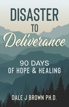 Disaster to Deliverance: 90 Days of Hope & Healing