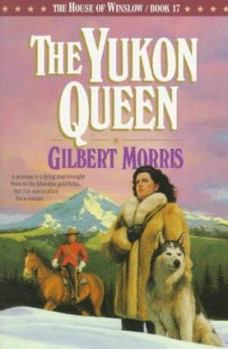 The Yukon Queen: 1896 - Book #17 of the House of Winslow
