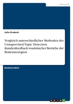 Paperback Vergleich unterschiedlicher Methoden der Unsupervised Topic Detection. Kundenfeedback touristischer Betriebe der Bodenseeregion [German] Book