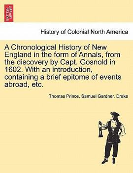 Paperback A Chronological History of New England in the form of Annals, from the discovery by Capt. Gosnold in 1602. With an introduction, containing a brief ep Book