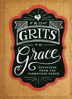 Hardcover Grits to Grace: Devotions from the Farmhouse Porch Book