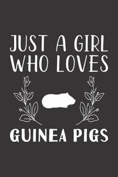 Paperback Just A Girl Who Loves Guinea Pigs: Funny Guinea Pigs Lovers Girl Women Gifts Lined Journal Notebook 6x9 120 Pages Book