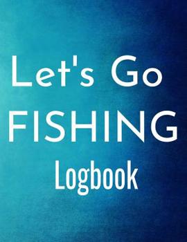 Paperback Let's Go FISHING: Excellent custom interior logbook for fishing trips, tracking fish weight, rods, moon phases and more. Book