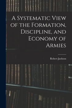 Paperback A Systematic View of the Formation, Discipline, and Economy of Armies Book