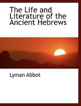 Paperback The Life and Literature of the Ancient Hebrews [Large Print] Book