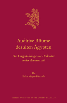 Auditive R?ume des Alten ?gypten : Die Umgestaltung Einer H?rkultur in der Amarnazeit