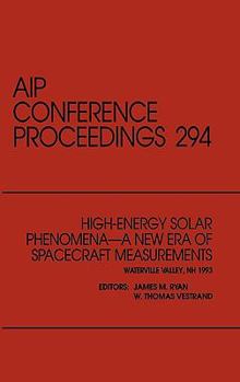 Hardcover High-Energy Solar Phenomena - A New Era of Spacecraft Measurements: Proceedings of the Workshop Held in Waterville Valley, New Hampshire, March 1993 Book