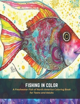 Paperback Fishing in Color: A Freshwater Fish of North America Coloring Book for Teens and Adults Book