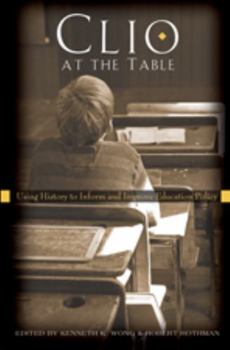 Hardcover Clio at the Table; Using History to Inform and Improve Education Policy Book