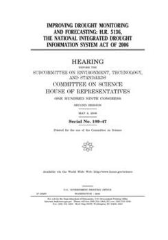 Paperback Improving drought monitoring and forecasting: H.R. 5136, the National Integrated Drought Information System Act of 2006 Book
