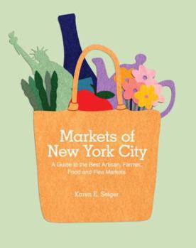 Paperback Markets of New York City: A Guide to the Best Artisan, Farmer, Food, and Flea Markets Book
