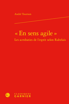 En Sens Agile: Les Acrobaties de Lesprit Selon Rabelais