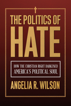 Paperback The Politics of Hate: How the Christian Right Darkened America's Political Soul Book