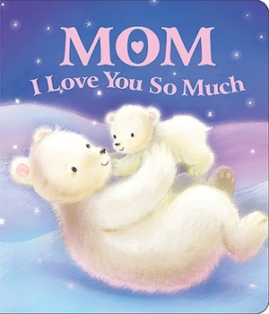 Board book Mom I Love You So Much Book