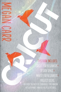 Paperback Cricut: This book includes: Cricut for Beginners + Design Space + Maker for Beginners + Project Ideas. The guide you need to l Book