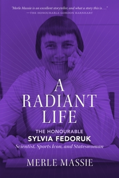 Paperback A Radiant Life: The Honourable Sylvia Fedoruk Scientist, Sports Icon, and Stateswoman Book